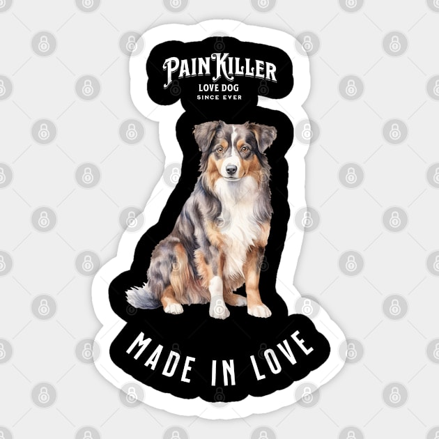 Australian Shepherd  Painkiller made in love Sticker by DavidBriotArt